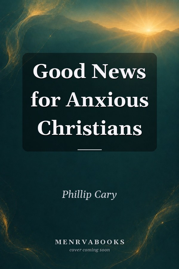 Good News for Anxious Christians