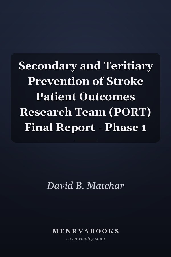 Secondary and Teritiary Prevention of Stroke Patient Outcomes Research Team (PORT) Final Report - Phase 1