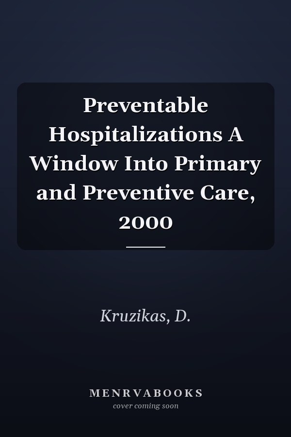 Preventable Hospitalizations A Window Into Primary and Preventive Care, 2000