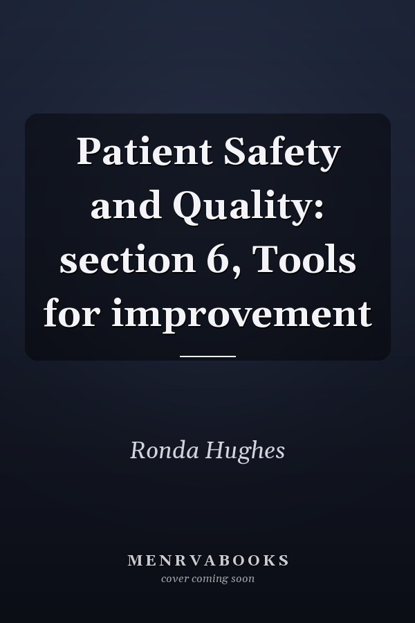 Patient Safety and Quality: section 6, Tools for improvement