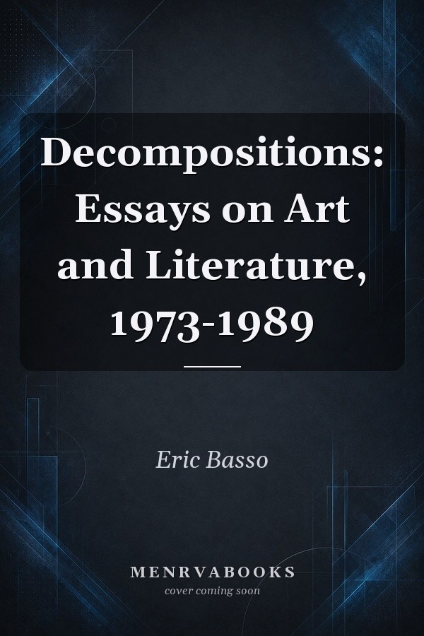 Decompositions: Essays on Art and Literature, 1973-1989