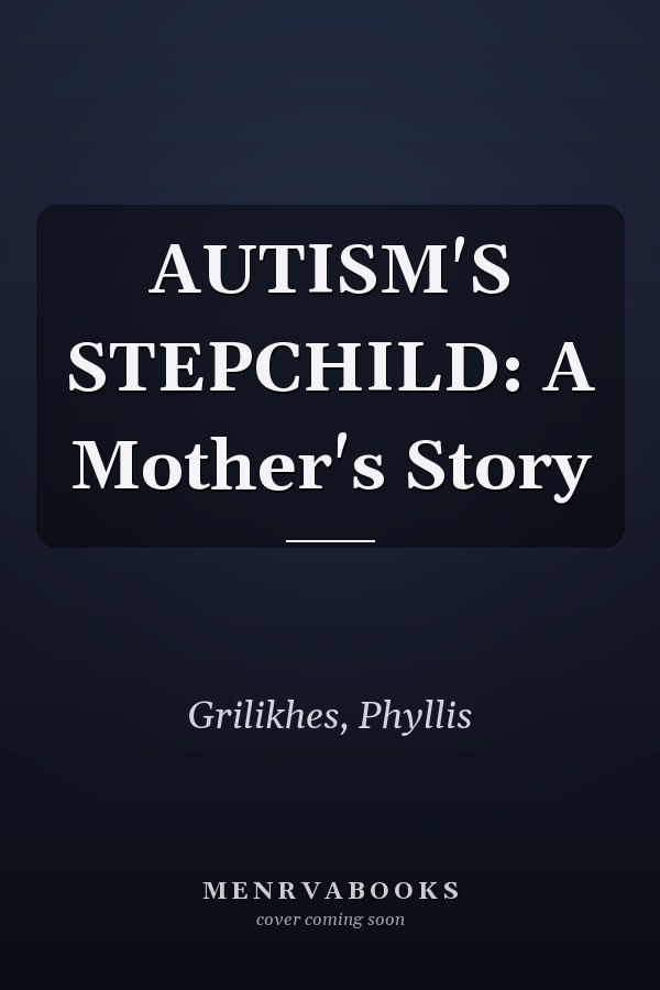 AUTISM'S STEPCHILD: A Mother's Story