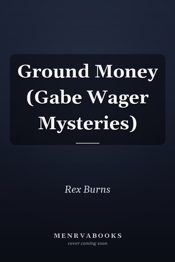 Ground Money (Gabe Wager Mysteries)