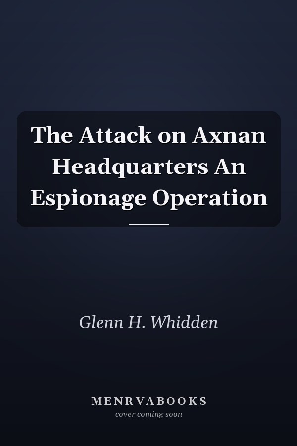 The Attack on Axnan Headquarters An Espionage Operation