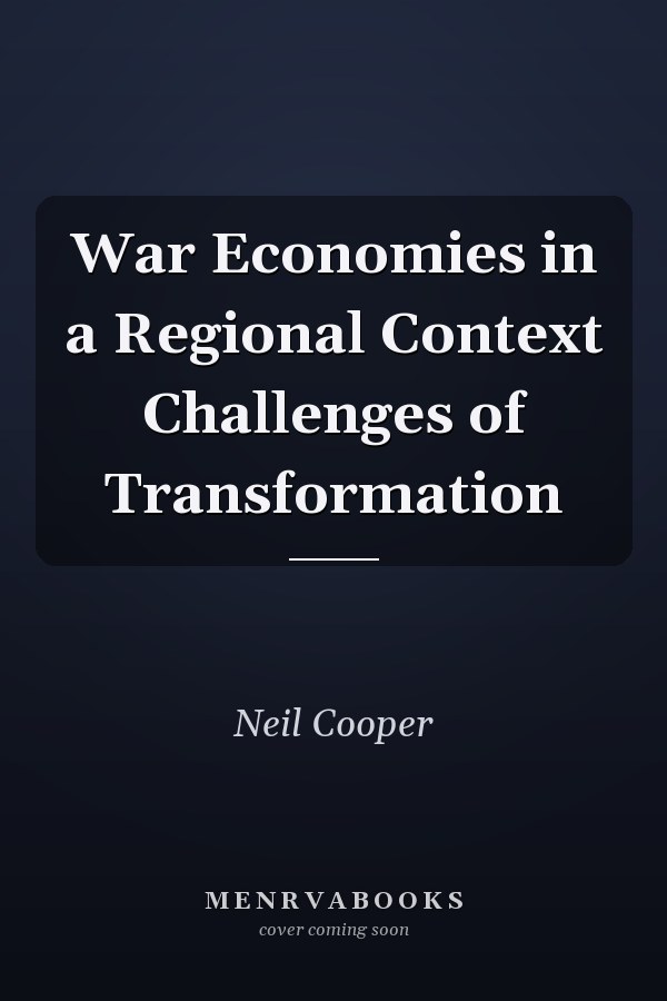 War Economies in a Regional Context Challenges of Transformation