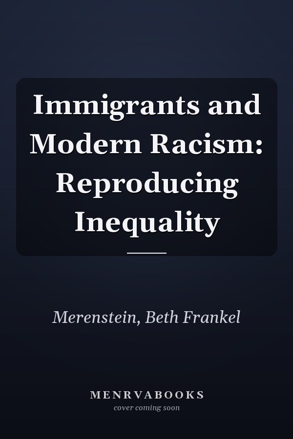 Immigrants and Modern Racism: Reproducing Inequality