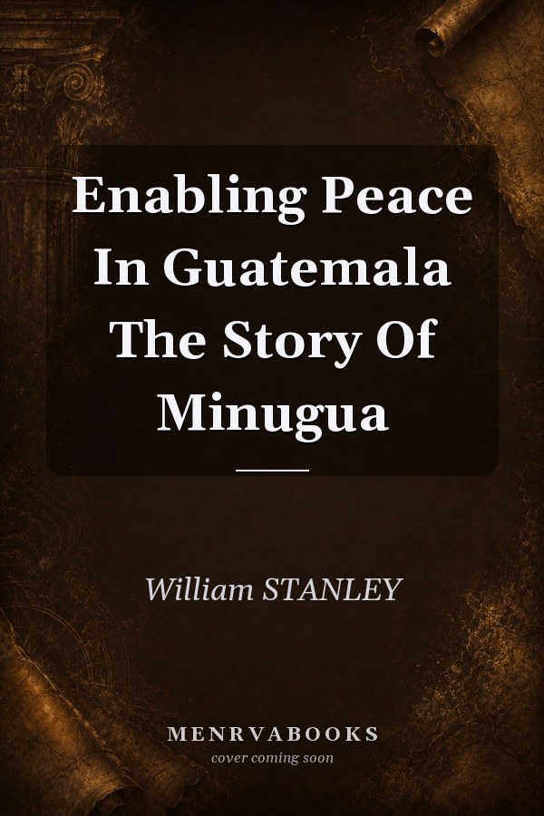 Enabling Peace In Guatemala The Story Of Minugua