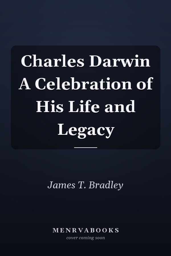 Charles Darwin A Celebration of His Life and Legacy