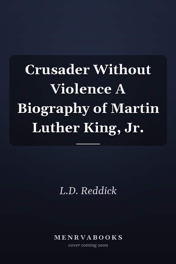 Crusader Without Violence A Biography of Martin Luther King, Jr.