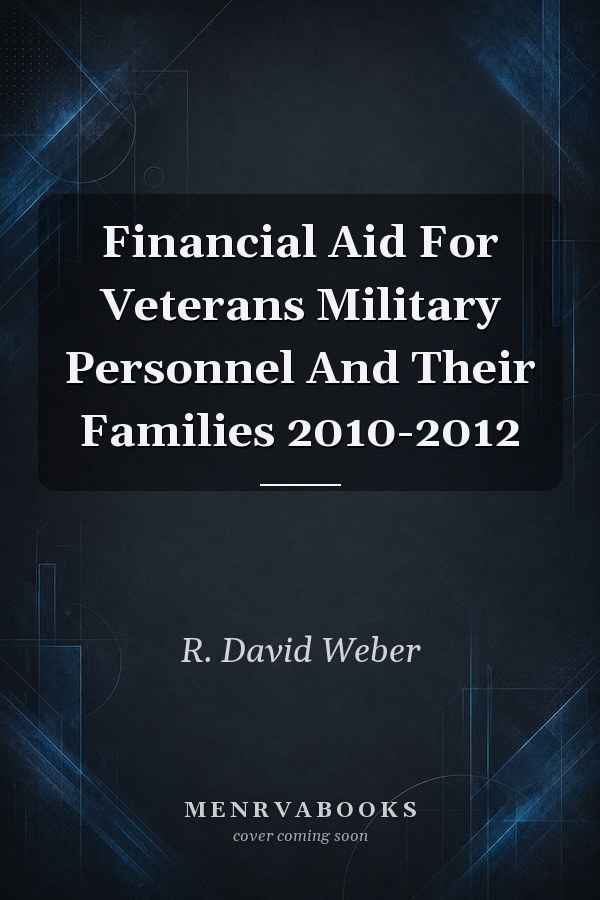 Financial Aid For Veterans Military Personnel And Their Families 2010-2012