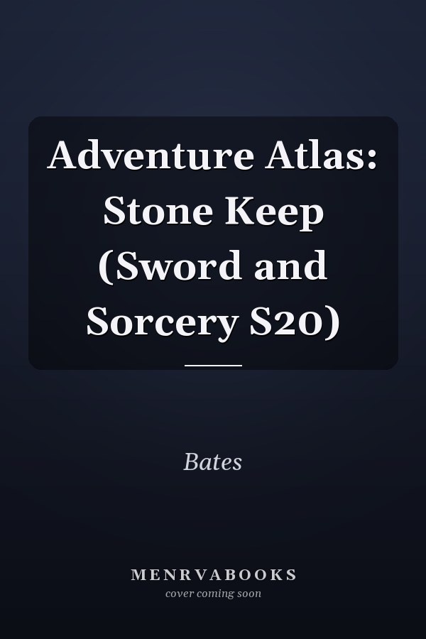 Adventure Atlas: Stone Keep (Sword and Sorcery S20)