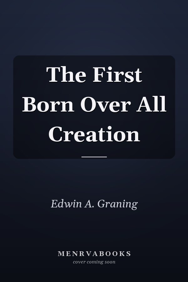 The First Born Over All Creation