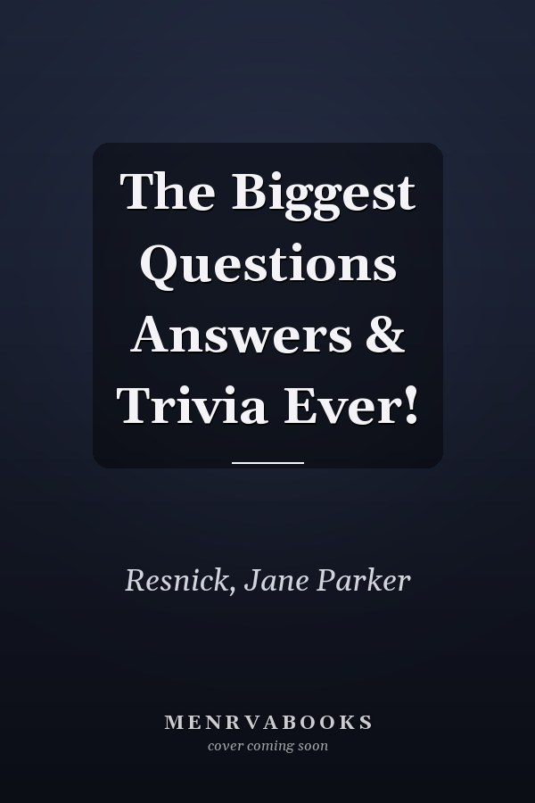 The Biggest Questions Answers & Trivia Ever!