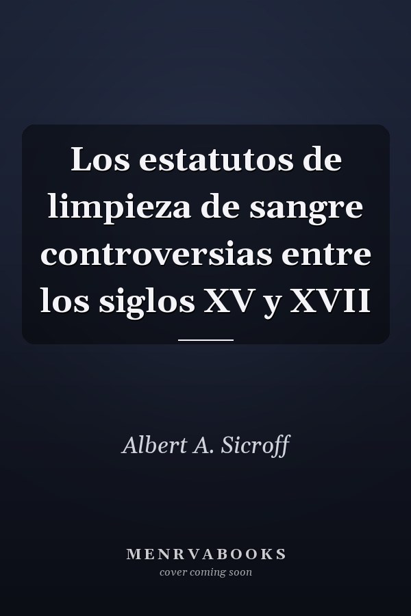 Los estatutos de limpieza de sangre controversias entre los siglos XV y XVII