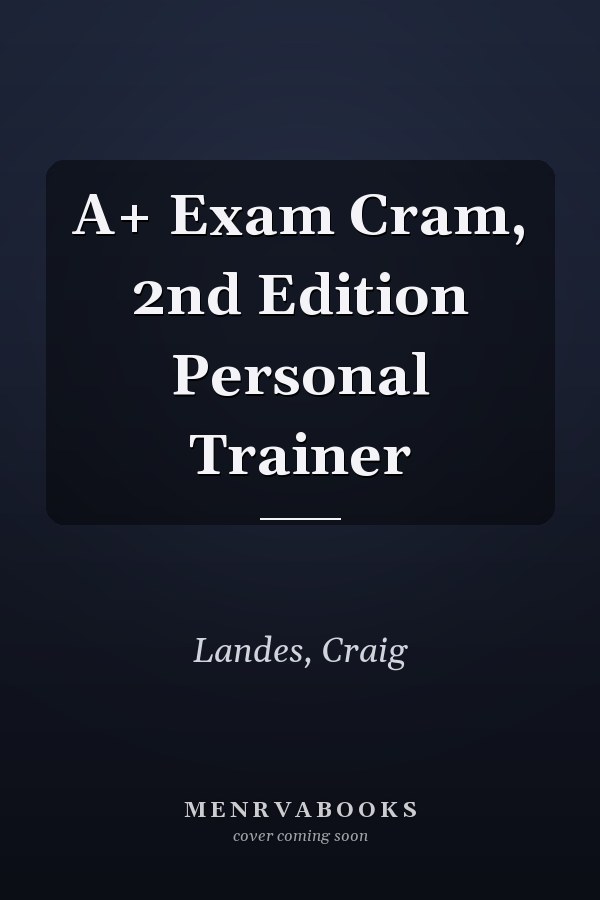 A+ Exam Cram, 2nd Edition Personal Trainer