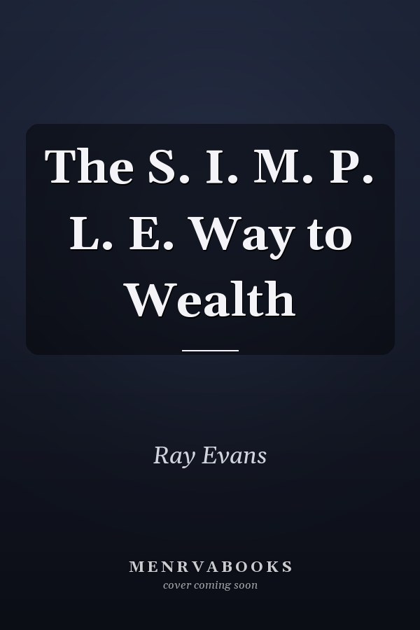 The S. I. M. P. L. E. Way to Wealth