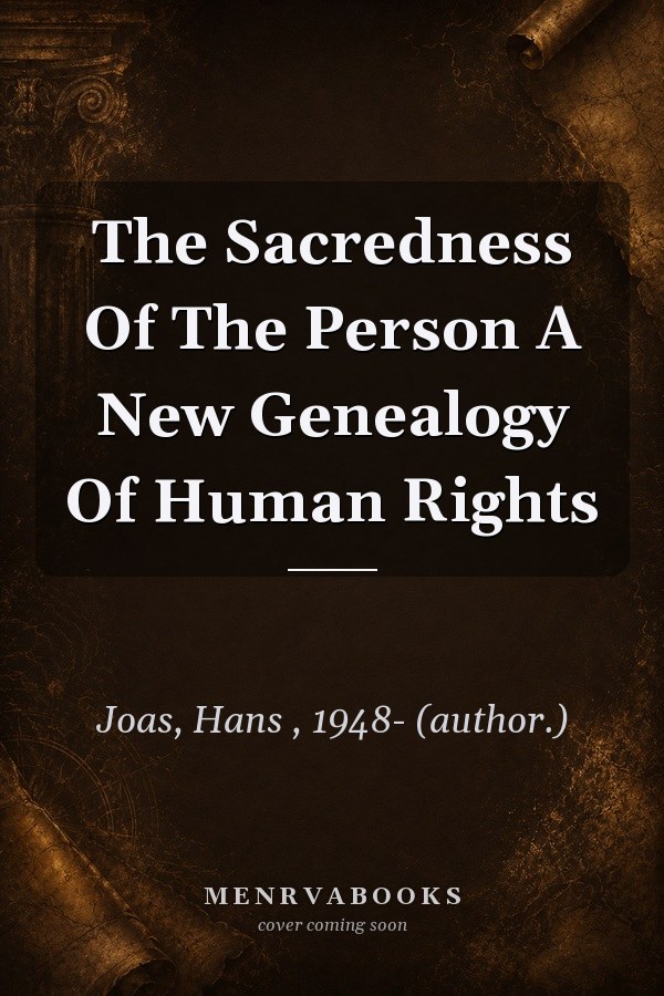The Sacredness of the Person: A New Genealogy of Human Rights