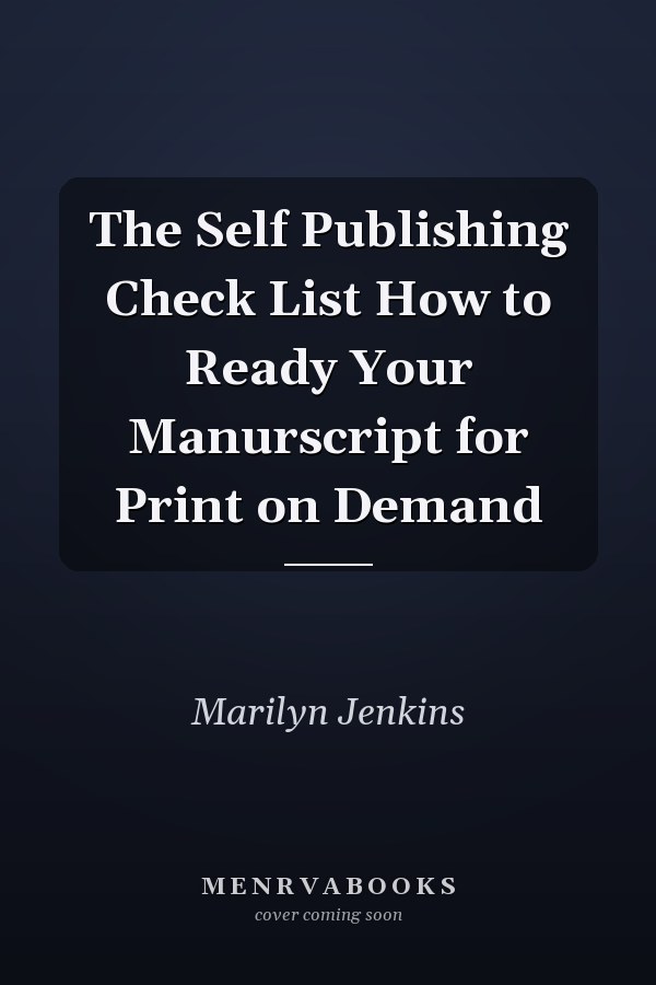 The Self Publishing Check List How to Ready Your Manurscript for Print on Demand