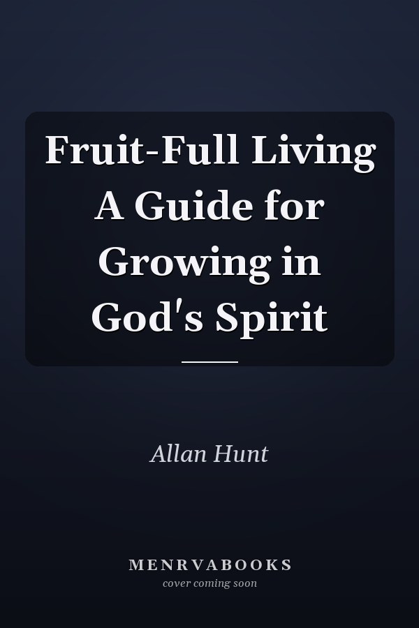 Fruit-Full Living A Guide for Growing in God's Spirit