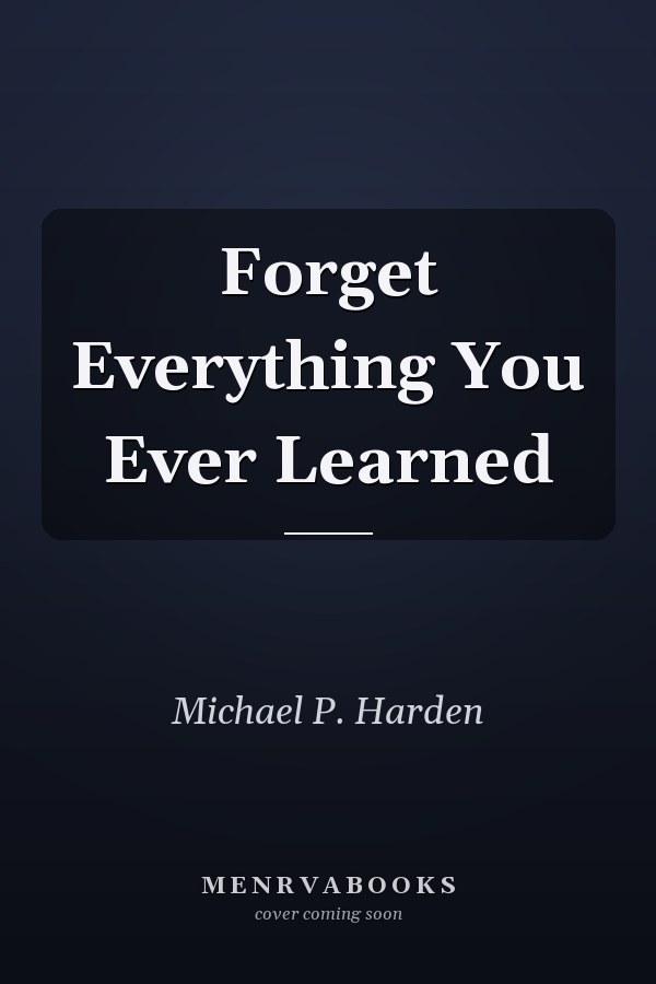 Forget Everything You Ever Learned