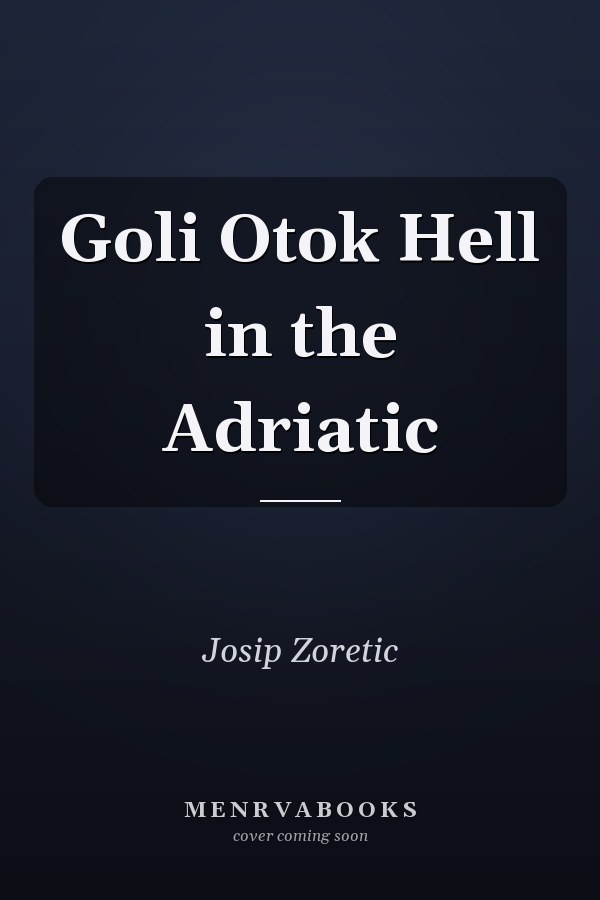 Goli Otok Hell in the Adriatic