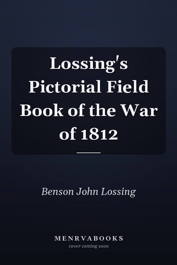 Lossing's Pictorial Field Book of the War of 1812
