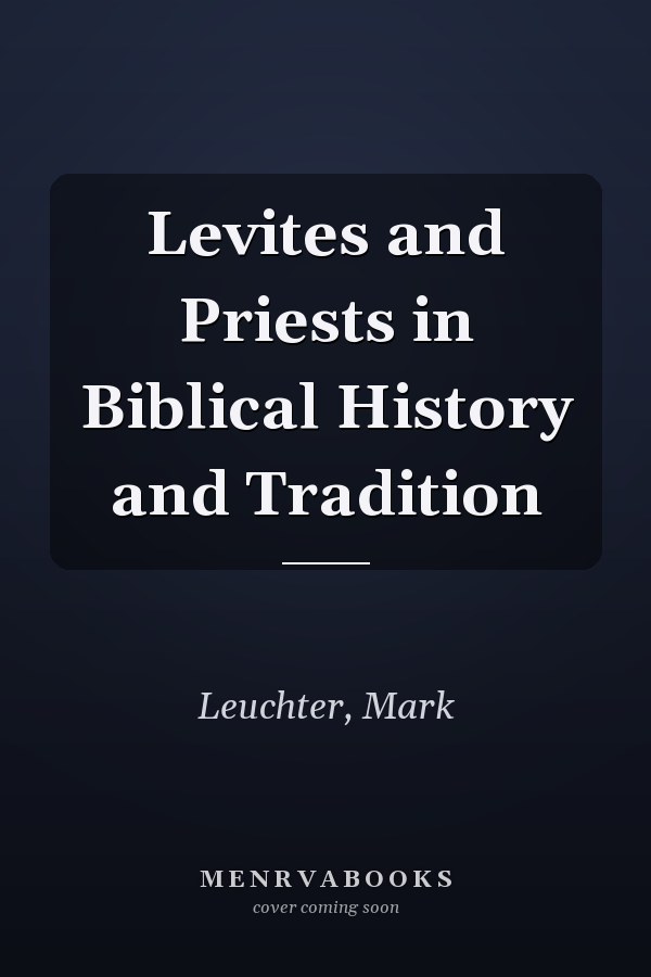 Levites and Priests in Biblical History and Tradition