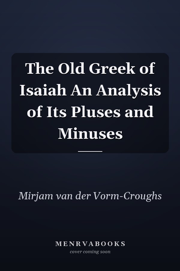 The Old Greek of Isaiah An Analysis of Its Pluses and Minuses