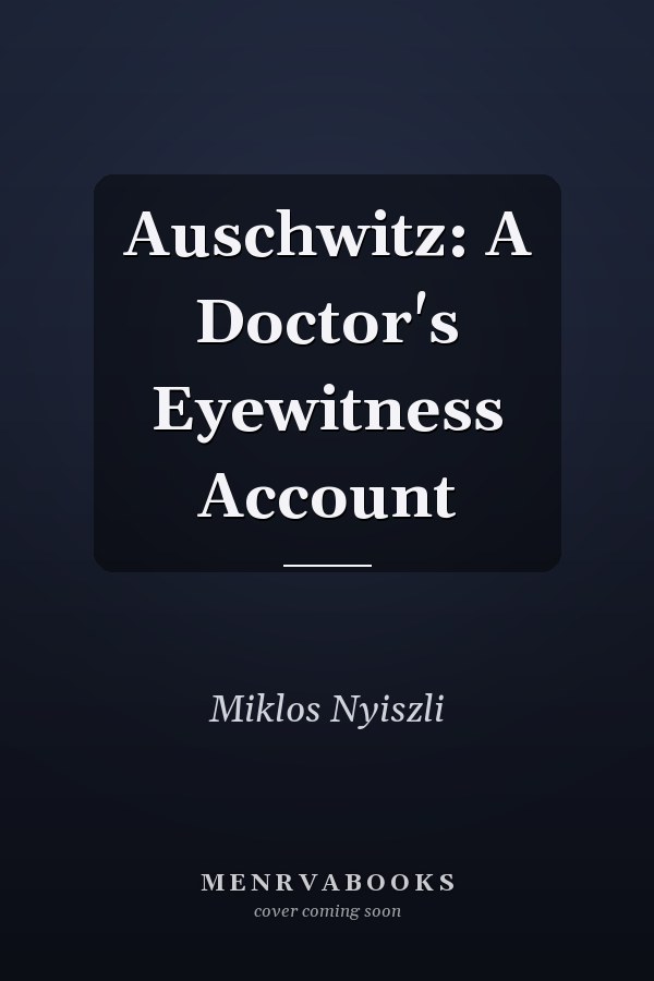 Auschwitz: A Doctor's Eyewitness Account