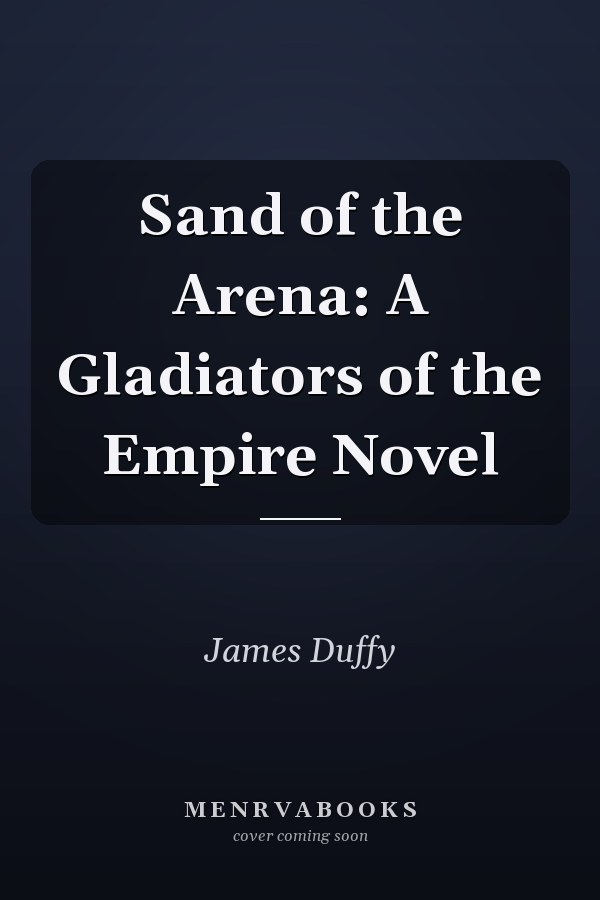 Sand of the Arena: A Gladiators of the Empire Novel