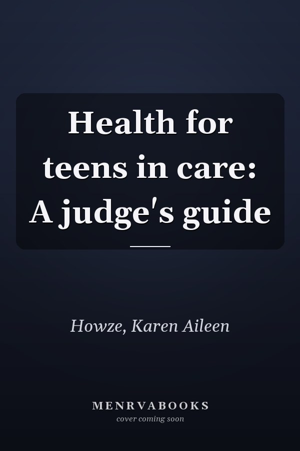 Health for teens in care: A judge's guide