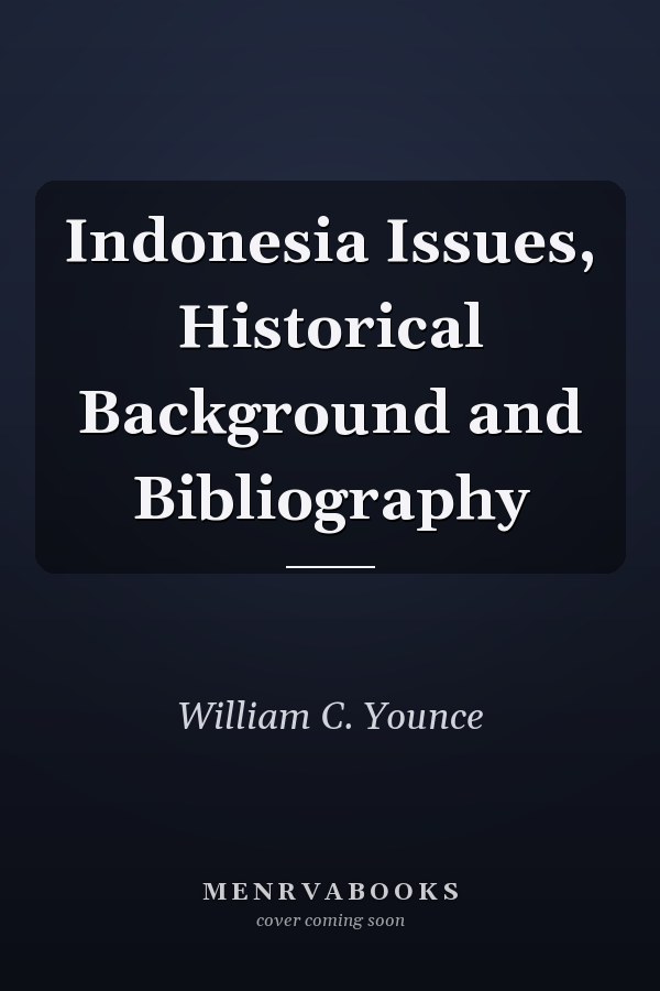 Indonesia Issues, Historical Background and Bibliography