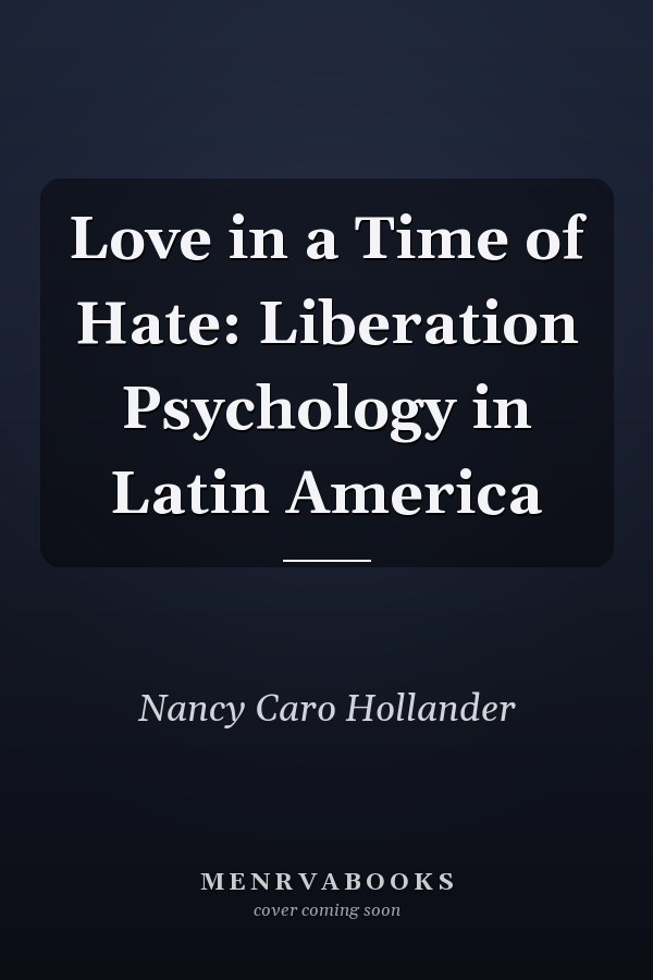 Love in a Time of Hate: Liberation Psychology in Latin America