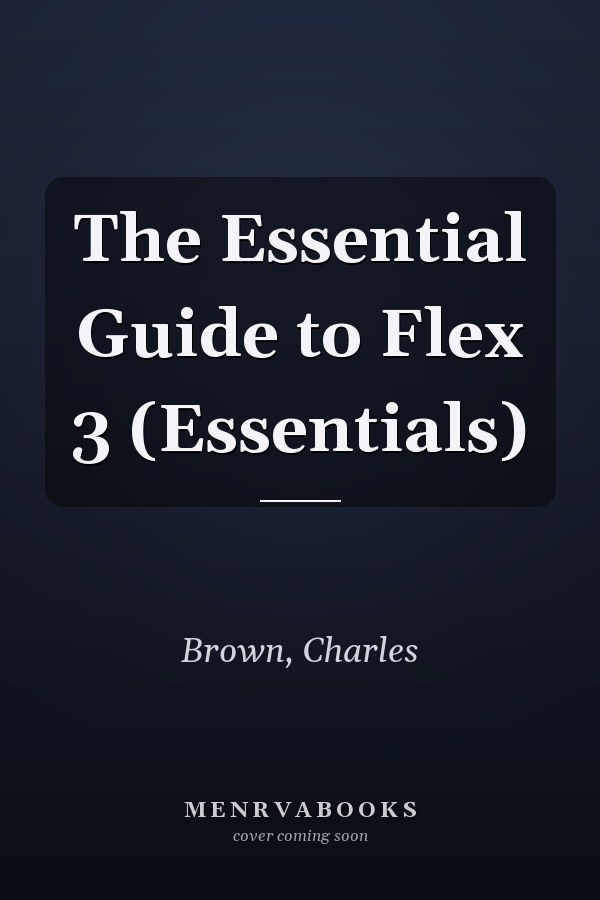 The Essential Guide to Flex 3 (Essentials)