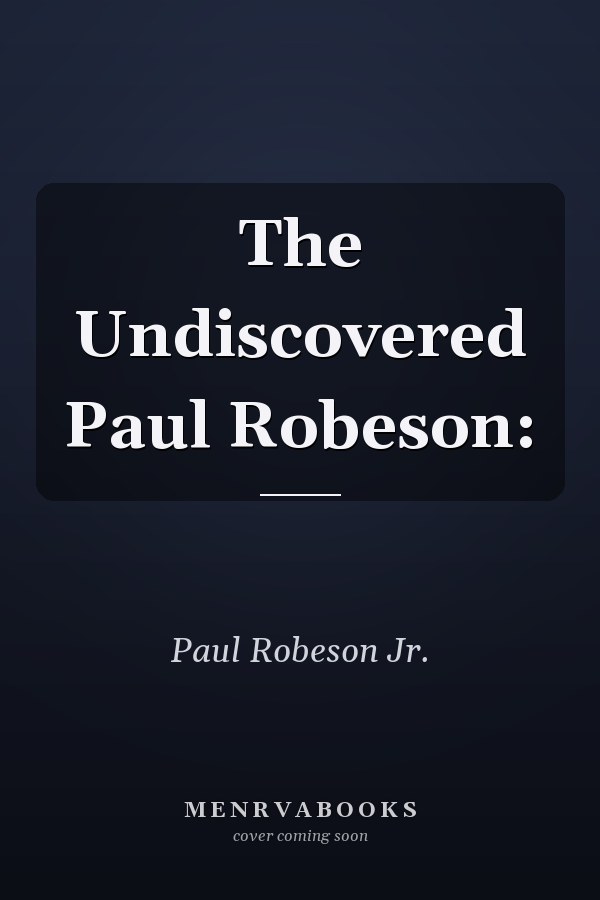 The Undiscovered Paul Robeson: