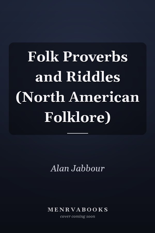 Folk Proverbs and Riddles (North American Folklore)
