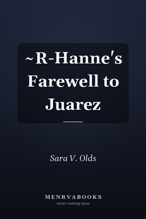 ~R-Hanne's Farewell to Juarez