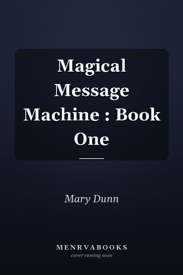 Magical Message Machine : Book One