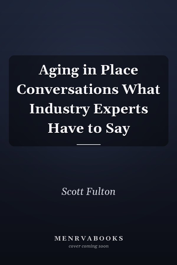 Aging in Place Conversations What Industry Experts Have to Say