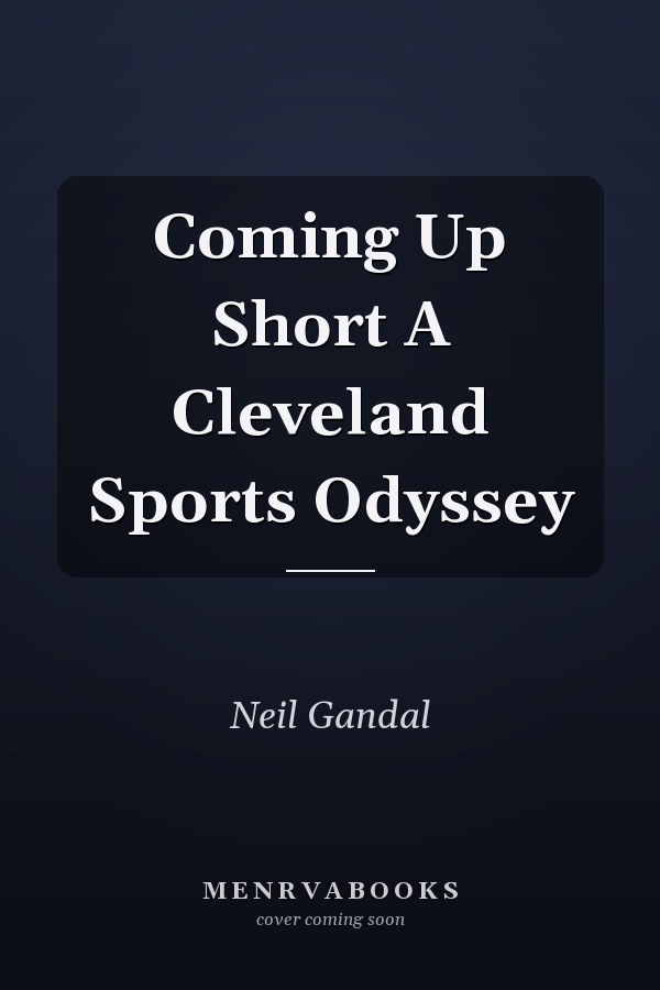Coming Up Short A Cleveland Sports Odyssey