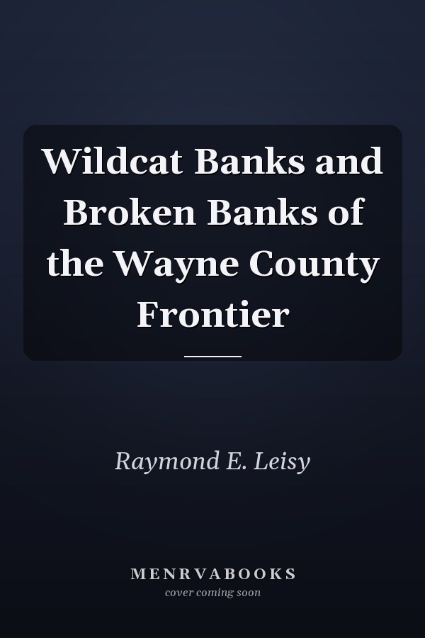 Wildcat Banks and Broken Banks of the Wayne County Frontier