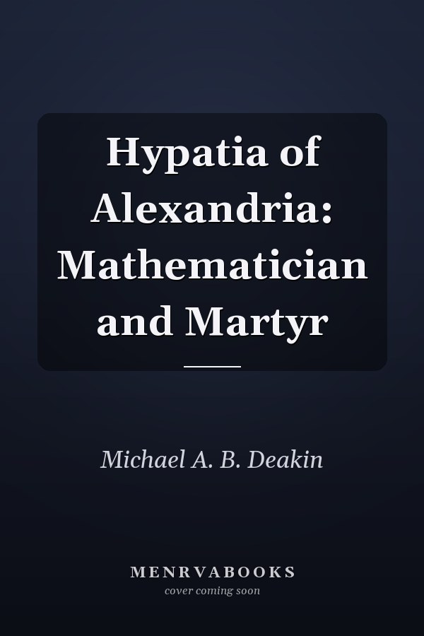 Hypatia of Alexandria: Mathematician and Martyr