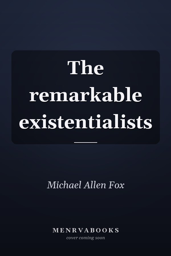 The remarkable existentialists