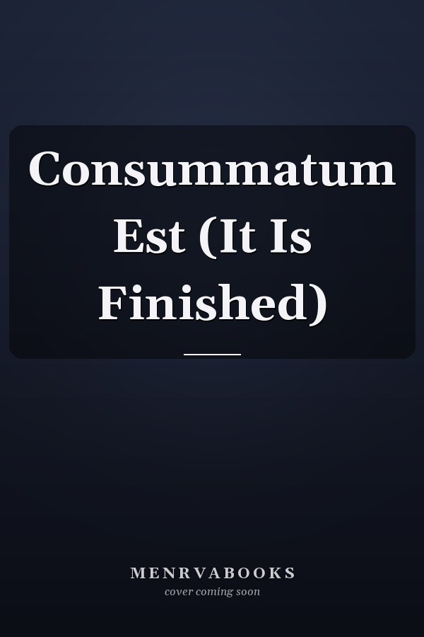 Consummatum Est (It Is Finished)