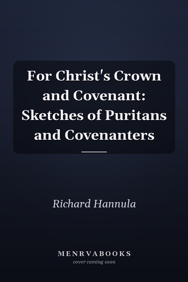For Christ's Crown and Covenant: Sketches of Puritans and Covenanters