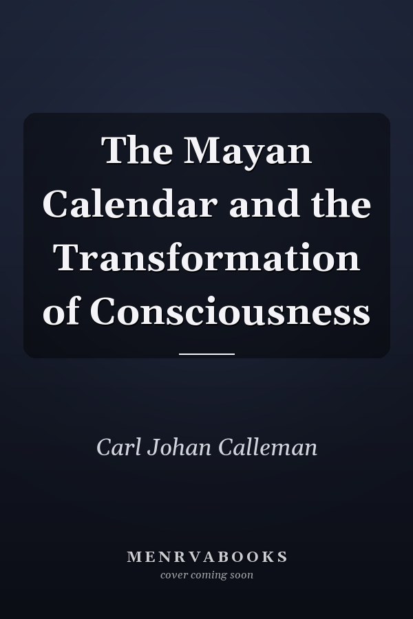 The Mayan Calendar and the Transformation of Consciousness