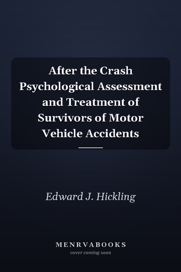After the Crash Psychological Assessment and Treatment of Survivors of Motor Vehicle Accidents