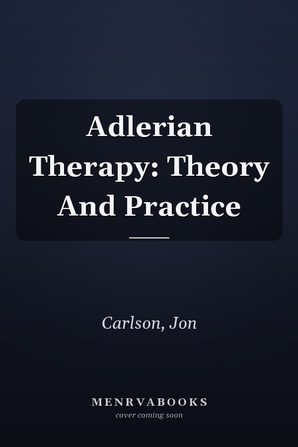 Adlerian Therapy: Theory And Practice