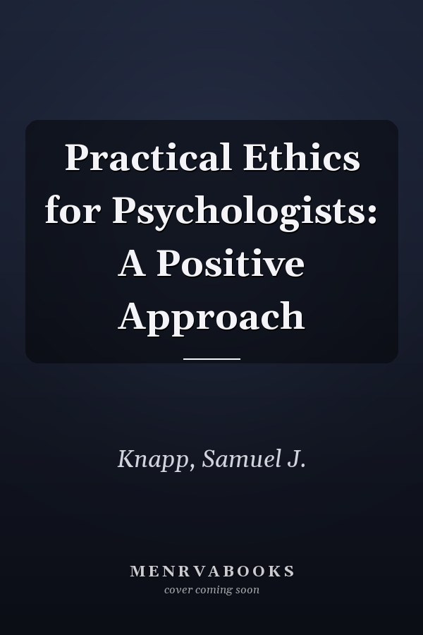 Practical Ethics for Psychologists: A Positive Approach