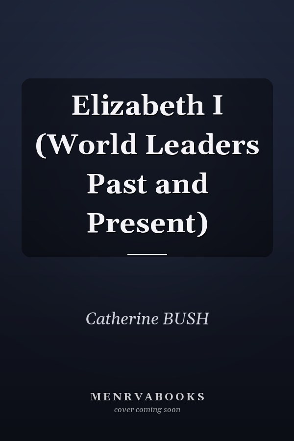 Elizabeth I (World Leaders Past and Present)